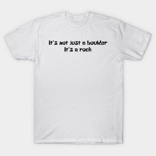 It’s not just a boulder, it’s a rock T-Shirt